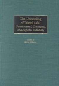 The Unraveling of Island Asia?: Governmental, Communal, and Regional Instability (Hardcover)