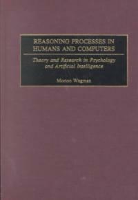 Reasoning processes in humans and computers : theory and research in psychology and artificial intelligence