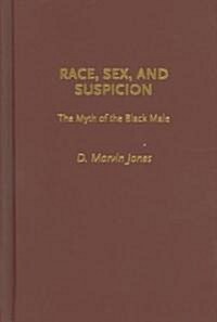 Race, Sex, and Suspicion: The Myth of the Black Male (Hardcover)
