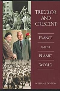 Tricolor and Crescent: France and the Islamic World (Hardcover)