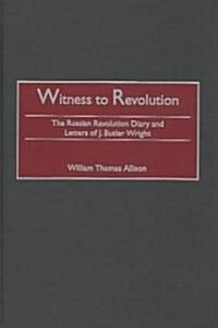 Witness to Revolution: The Russian Revolution Diary and Letters of J. Butler Wright (Hardcover)