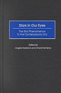 Stars in Our Eyes: The Star Phenomenon in the Contemporary Era (Hardcover)