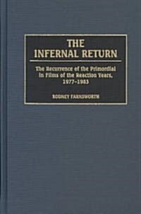 The Infernal Return: The Recurrence of the Primordial in Films of the Reaction Years, 1977-1983 (Hardcover)