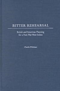Bitter Rehearsal: British and American Planning for a Post-War West Indies (Hardcover)