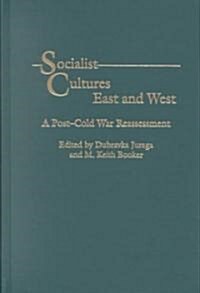 Socialist Cultures East and West: A Post-Cold War Reassessment (Hardcover)