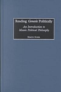 Reading Genesis Politically: An Introduction to Mosaic Political Philosophy (Hardcover)