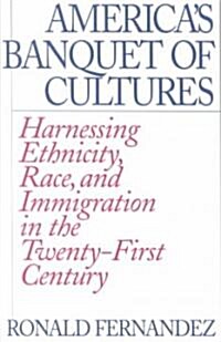 Americas Banquet of Cultures: Harnessing Ethnicity, Race, and Immigration in the Twenty-First Century (Paperback, Revised)