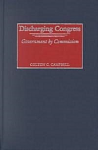 Discharging Congress: Government by Commission (Hardcover)
