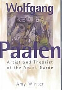 Wolfgang Paalen: Artist and Theorist of the Avant-Garde (Hardcover)