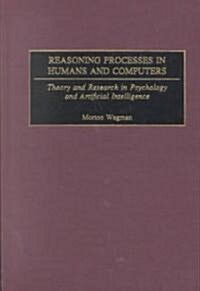 Reasoning Processes in Humans and Computers: Theory and Research in Psychology and Artificial Intelligence (Hardcover)