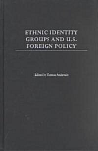 Ethnic Identity Groups and U.S. Foreign Policy (Hardcover)