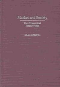 Market and Society: Two Theoretical Frameworks (Hardcover)