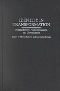 Identity in Transformation: Postmodernity, Postcommunism, and Globalization (Hardcover)