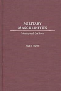 Military Masculinities: Identity and the State (Hardcover)