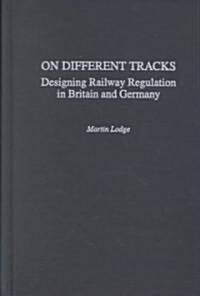 On Different Tracks: Designing Railway Regulation in Britain and Germany (Hardcover)