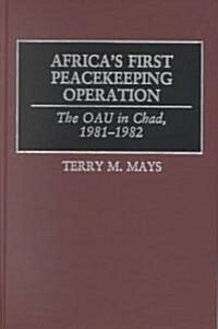 Africas First Peacekeeping Operation: The OAU in Chad, 1981-1982 (Hardcover)