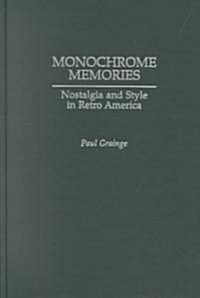 Monochrome Memories: Nostalgia and Style in Retro America (Hardcover)