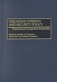 Ukrainian Foreign and Security Policy: Theoretical and Comparative Perspectives (Hardcover)