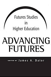 Advancing Futures: Futures Studies in Higher Education (Paperback)