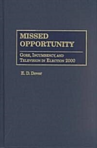 Missed Opportunity: Gore, Incumbency, and Television in Election 2000 (Hardcover)
