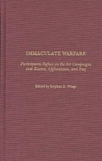 Immaculate Warfare: Participants Reflect on the Air Campaigns Over Kosovo, Afghanistan, and Iraq (Hardcover)