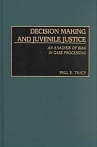 Decision Making and Juvenile Justice: An Analysis of Bias in Case Processing (Hardcover)