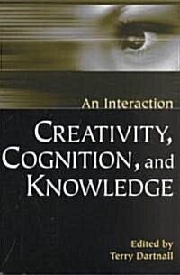 Creativity, Cognition, and Knowledge: An Interaction (Paperback)