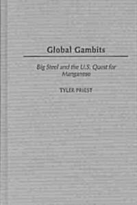 Global Gambits: Big Steel and the U.S. Quest for Manganese (Hardcover)