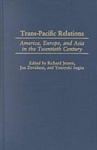 Trans-Pacific Relations: America, Europe, and Asia in the Twentieth Century (Hardcover)