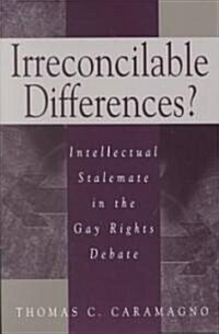 Irreconcilable Differences?: Intellectual Stalemate in the Gay Rights Debate (Paperback)