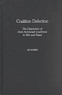 Coalition Defection: The Dissolution of Arab Anti-Israeli Coalitions in War and Peace (Hardcover)