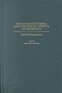 The Sociocultural and Political Aspects of Abortion: Global Perspectives (Hardcover)