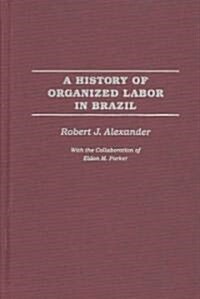 A History of Organized Labor in Brazil (Hardcover)