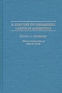 A History of Organized Labor in Argentina (Hardcover)