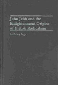 John Jebb and the Enlightenment Origins of British Radicalism (Hardcover)