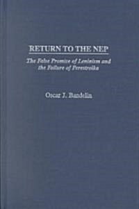 Return to the Nep: The False Promise of Leninism and the Failure of Perestroika (Hardcover)