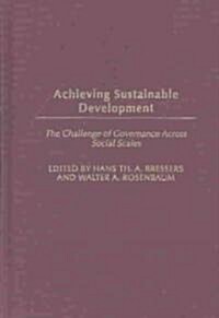 Achieving Sustainable Development: The Challenge of Governance Across Social Scales (Hardcover)