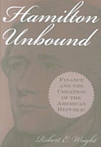 Hamilton Unbound: Finance and the Creation of the American Republic (Hardcover)