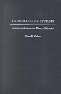 Criminal Belief Systems: An Integrated-Interactive Theory of Lifestyles (Hardcover)