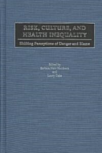 Risk, Culture, and Health Inequality: Shifting Perceptions of Danger and Blame (Hardcover)