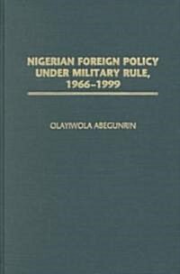 Nigerian Foreign Policy Under Military Rule, 1966-1999 (Hardcover)