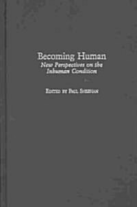 Becoming Human: New Perspectives on the Inhuman Condition (Hardcover)
