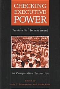 Checking Executive Power: Presidential Impeachment in Comparative Perspective (Paperback)