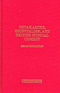 Oscar Asche, Orientalism, and British Musical Comedy (Hardcover)