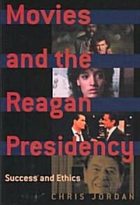 Movies and the Reagan Presidency: Success and Ethics (Hardcover)