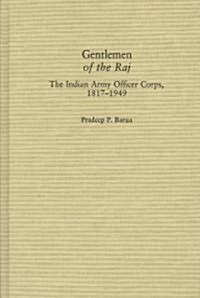Gentlemen of the Raj: The Indian Army Officer Corps, 1817-1949 (Hardcover)