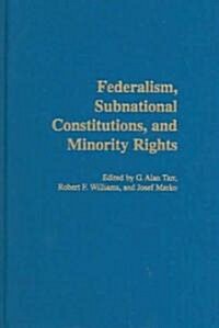 Federalism, Subnational Constitutions, and Minority Rights (Hardcover)