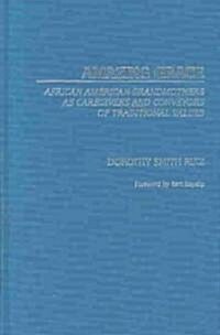 Amazing Grace: African American Grandmothers as Caregivers and Conveyors of Traditional Values (Hardcover)