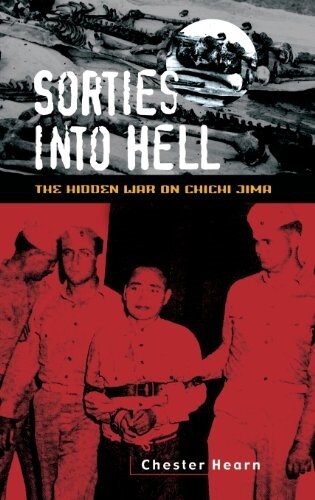 Sorties Into Hell: The Hidden War on Chichi Jima (Hardcover)