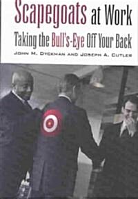 Scapegoats at Work: Taking the Bulls-Eye Off Your Back (Hardcover)